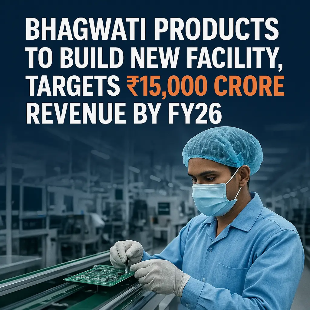 Bhagwati Products to Build New Facility, Targets ₹15,000 Crore Revenue by FY26