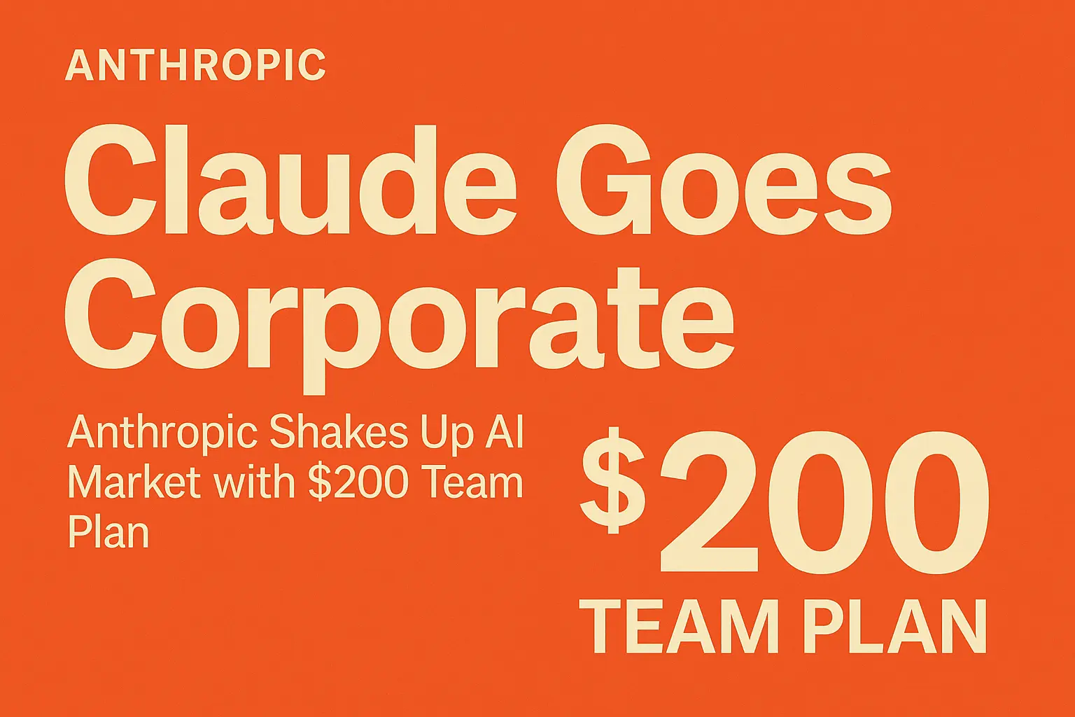 Claude Goes Corporate: Anthropic Shakes Up AI Market with $200 Team Plan