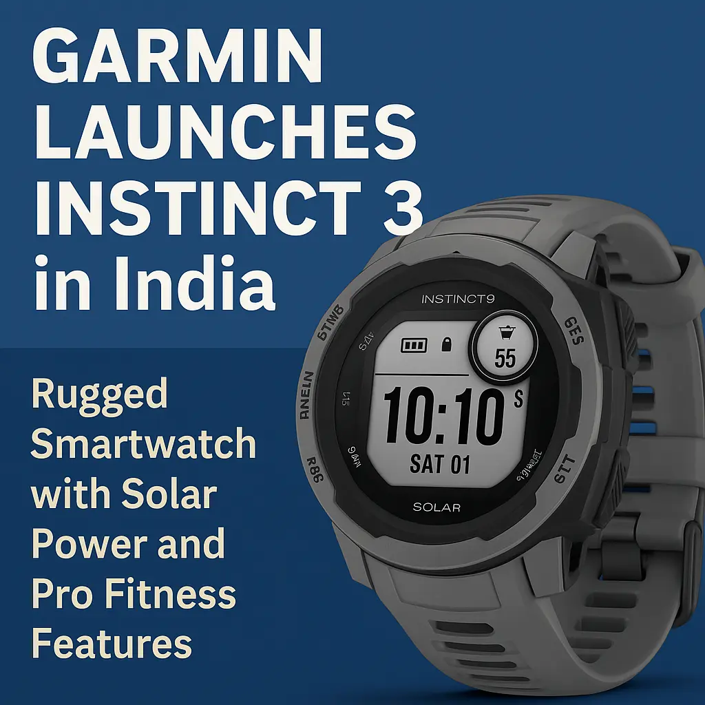 Garmin Launches Instinct 3 in India: Rugged Smartwatch with Solar Power and Pro Fitness Features