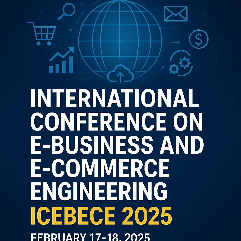 Global E-Business Minds to Unite at ICEBECE 2025: Innovation Meets Digital Commerce