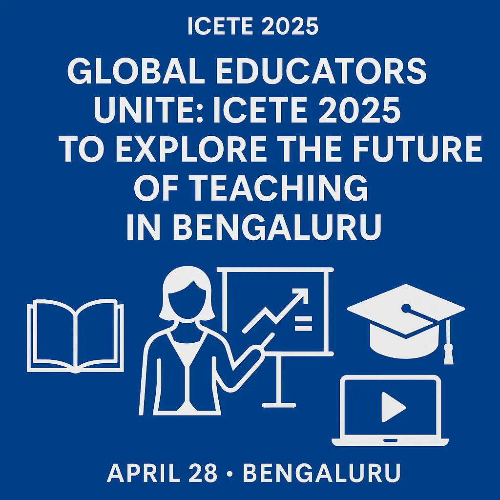 Global Educators Unite: ICETE 2025 to Explore the Future of Teaching in Bengaluru