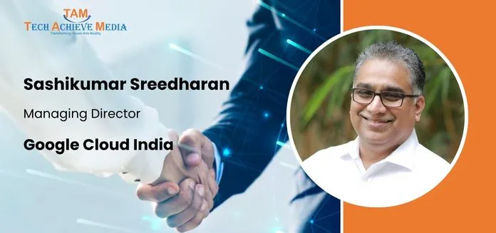 Google Cloud Taps Sashikumar Sreedharan as India MD to Accelerate Growth
