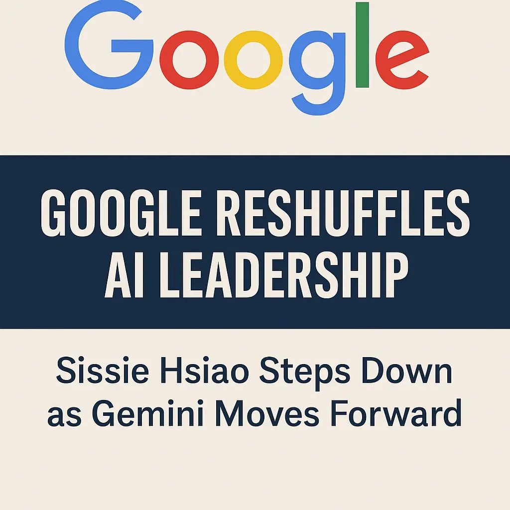 Google Reshuffles AI Leadership: Sissie Hsiao Steps Down as Gemini Moves Forward
