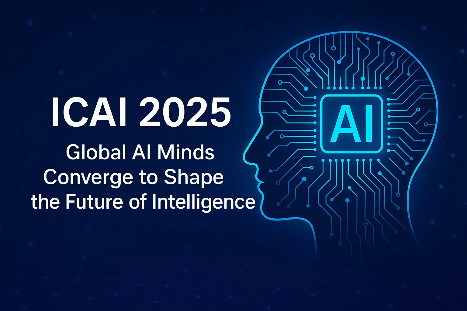 ICAI 2025: Global AI Minds Converge to Shape the Future of Intelligence