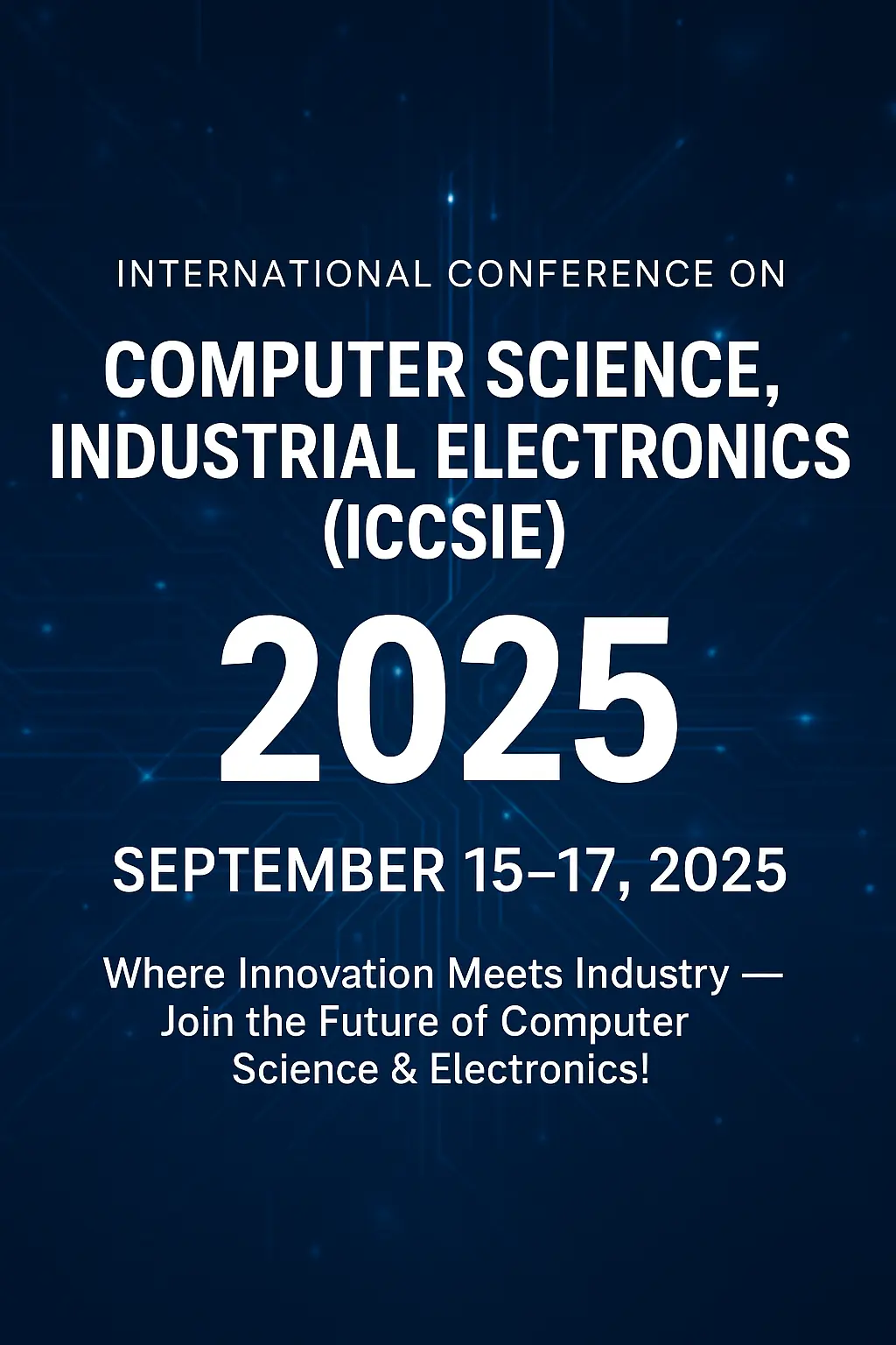 ICCSIE 2025: Where Innovation Meets Industry — Join the Future of Computer Science & Electronics!