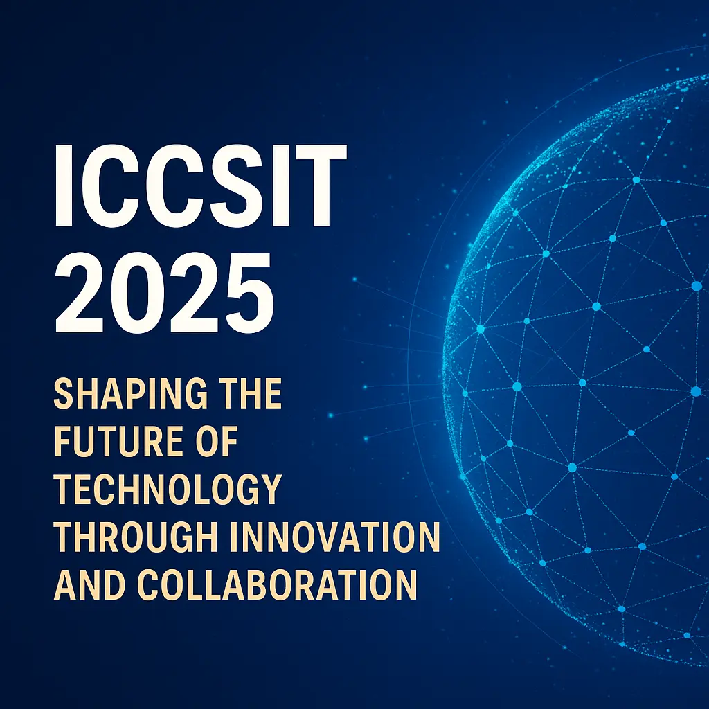 ICCSIT 2025: Shaping the Future of Technology Through Innovation and Collaboration