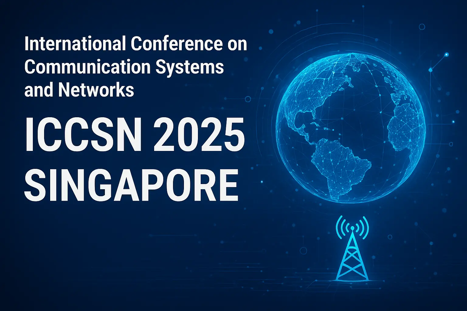 ICCSN 2025 to Bring Global Networking and Signal Experts Together in Singapore