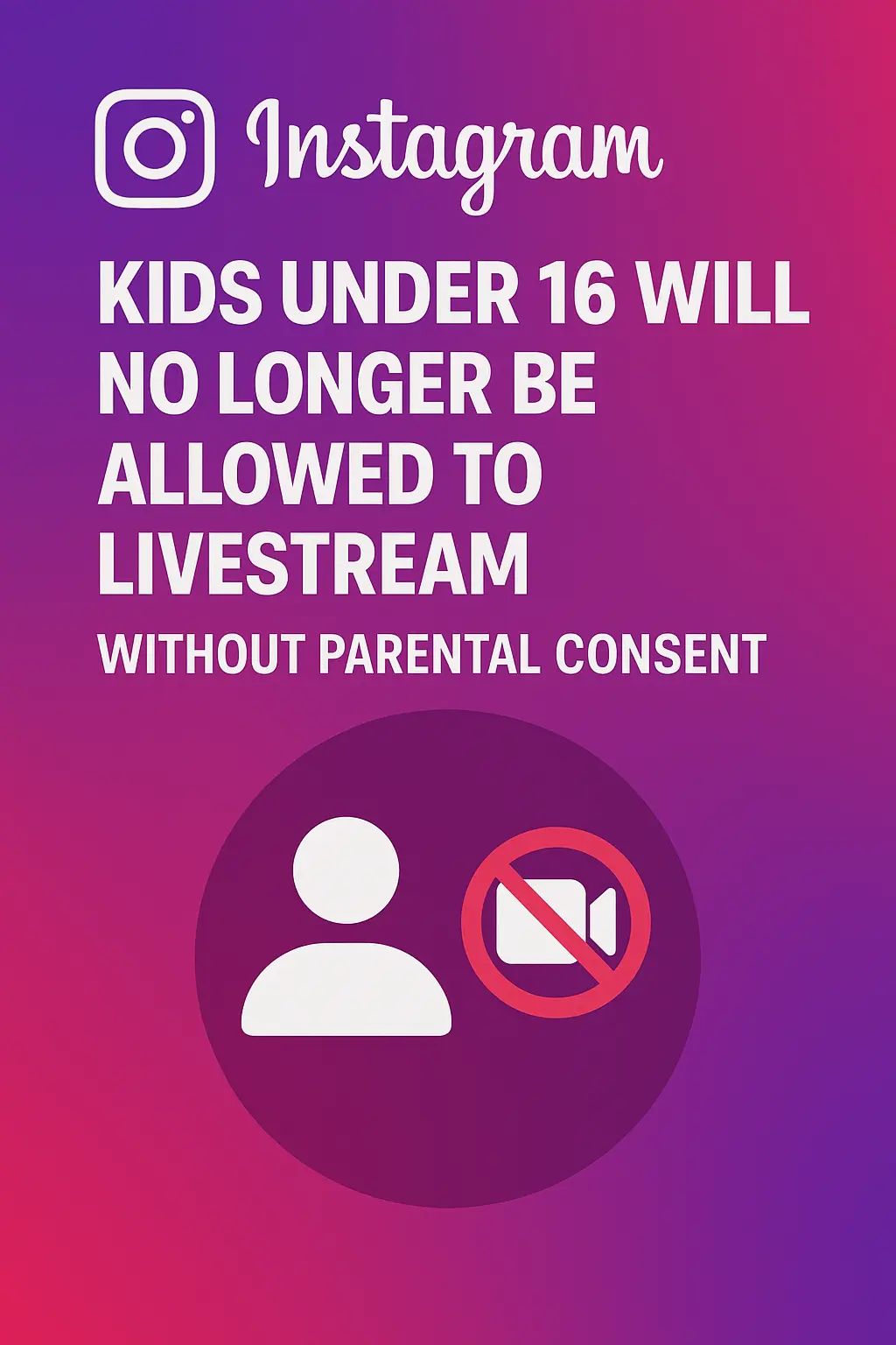 Instagram Bans Livestreams for Under-16s Without Parental OK