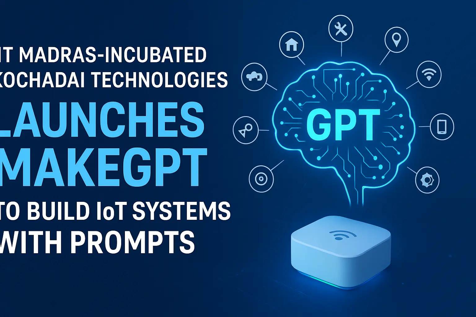 Kochadai Technologies Unveils MakeGPT: A Prompt-Driven IoT Builder from IIT Madras